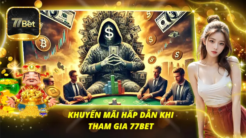 Chương trình khuyến mãi hấp dẫn khi tham gia 77BET