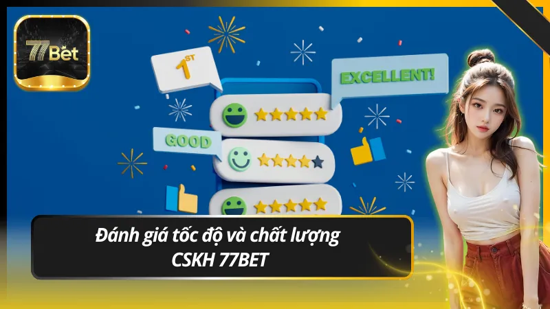 Đánh giá tốc độ và chất lượng CSKH 77BET