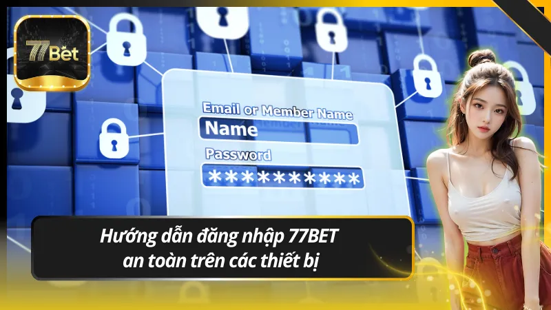 Hướng dẫn đăng nhập 77BET an toàn trên các thiết bị