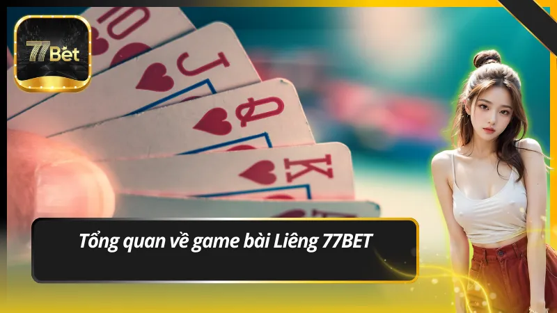 Tổng quan về game bài Liêng 77BET