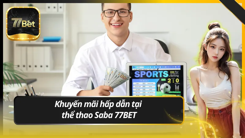 Khuyến mãi hấp dẫn tại thể thao Saba 77BET