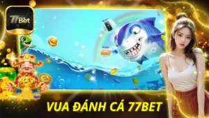 Vua Đánh Cá 77BET
