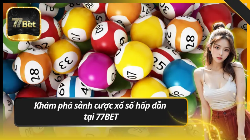 Khám phá sảnh cược xổ số hấp dẫn tại 77BET