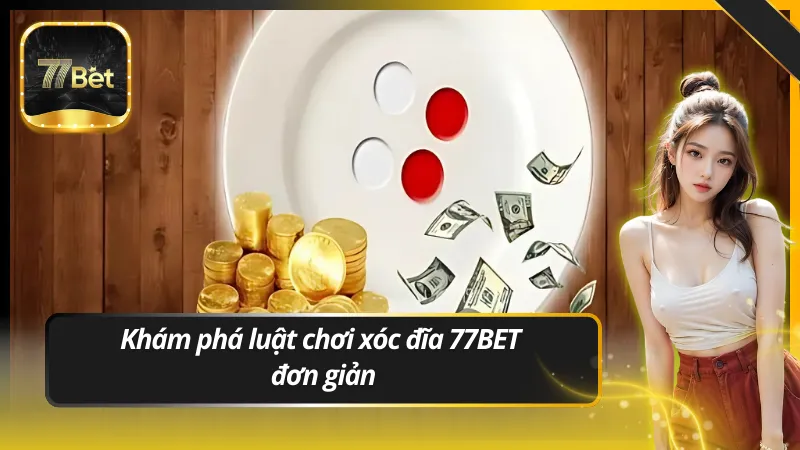 Khám phá luật chơi xóc đĩa 77BET Đơn giản